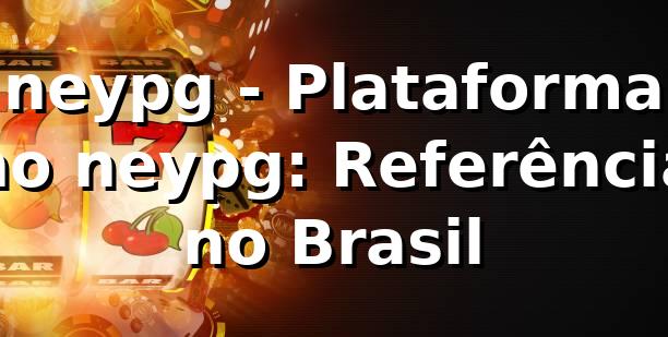 neypg - Plataforma no neypg: Referência no Brasil